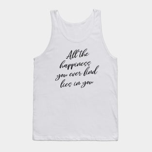 All the happiness you ever find lies in you | Enjoy Every Moment Tank Top